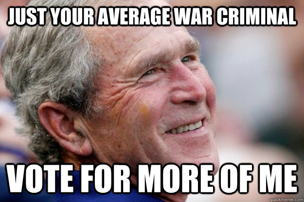 just your average war criminal vote for more of me - just your average war criminal vote for more of me  Misc