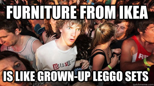 Furniture from ikea is like grown-up leggo sets  Sudden Clarity Clarence