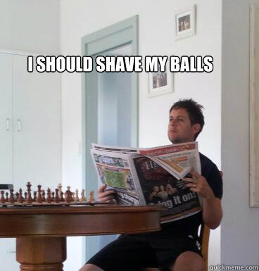 i should shave my balls   