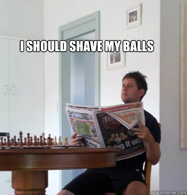i should shave my balls   thinking things