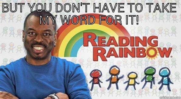 BUT YOU DON'T HAVE TO TAKE MY WORD FOR IT!  Misc