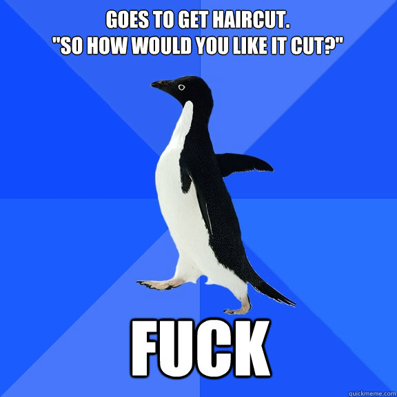 GOES TO GET HAIRCUT. 
