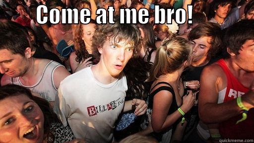         COME AT ME BRO!                Sudden Clarity Clarence