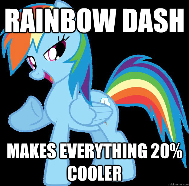 Rainbow Dash Makes everything 20% cooler - Rainbow Dash Makes everything 20% cooler  Rainbow Dash