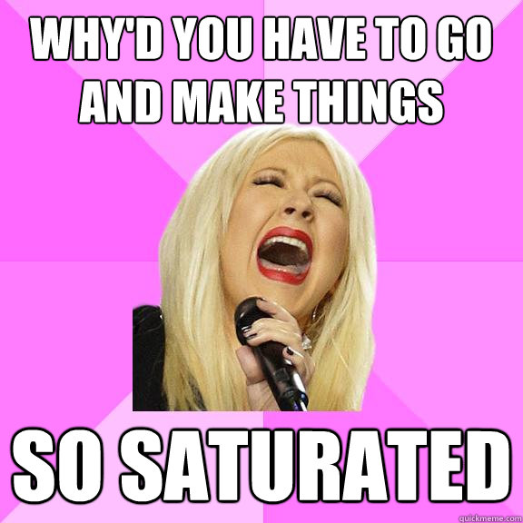 WHY'D YOU HAVE TO GO AND MAKE THINGS SO SATURATED  Wrong Lyrics Christina