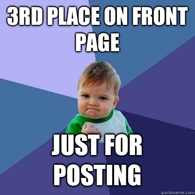 3rd place on front page Just for posting  Success Kid