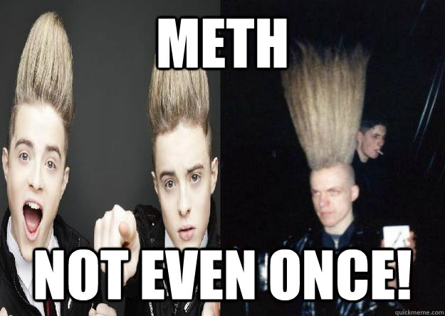 METH Not even once!  