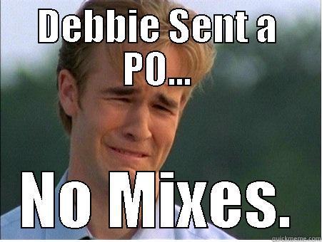 DEBBIE SENT A PO... NO MIXES. 1990s Problems