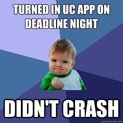 turned in uc app on deadline night didn't crash - turned in uc app on deadline night didn't crash  Success Kid