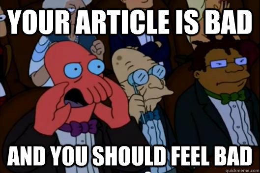 Your article is bad AND YOU SHOULD FEEL BAD - Your article is bad AND YOU SHOULD FEEL BAD  Your meme is bad and you should feel bad!