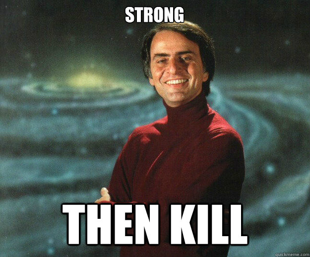 STRONG THEN KILL
 - STRONG THEN KILL
  Carl Sagan