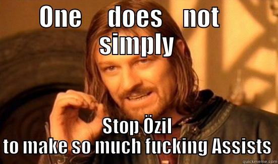 ONE     DOES    NOT    SIMPLY STOP ÖZIL TO MAKE SO MUCH FUCKING ASSISTS Boromir