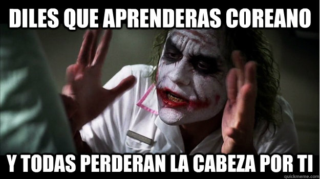 diles que aprenderas coreano y todas perderan la cabeza por ti  Joker Mind Loss