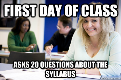 First day of class Asks 20 questions about the syllabus - First day of class Asks 20 questions about the syllabus  Middle-aged nontraditional college student