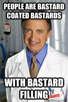 People are bastard coated bastards with bastard filling - People are bastard coated bastards with bastard filling  After working in retail for a year, my view on humanity has changed.