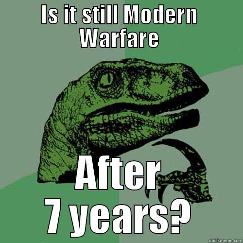 IS IT STILL MODERN WARFARE AFTER 7 YEARS? Philosoraptor
