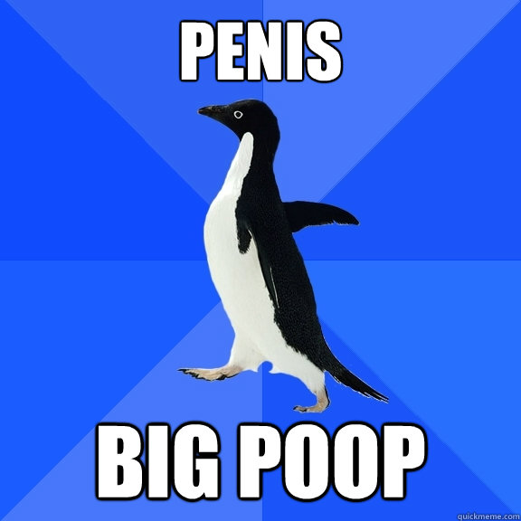 Penis big poop  Socially Awkward Penguin