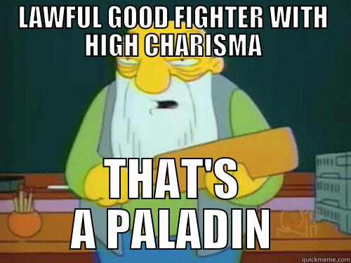 LAWFUL GOOD FIGHTER WITH HIGH CHARISMA THAT'S A PALADIN Misc