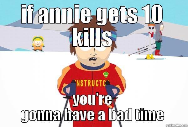 IF ANNIE GETS 10 KILLS YOU'RE GONNA HAVE A BAD TIME Super Cool Ski Instructor