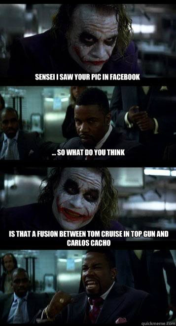 Sensei i saw your pic in facebook ... so what do you think Is that a fusion between Tom Cruise in Top gun and carlos cacho  Joker with Black guy