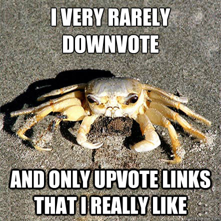 I Very rarely downvote And only upvote links that i really like - I Very rarely downvote And only upvote links that i really like  Confession Crab