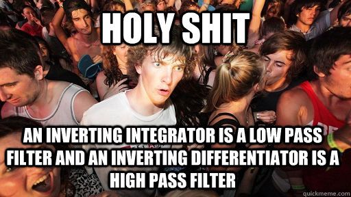 Holy shit An inverting integrator is a low pass filter and an inverting differentiator is a high pass filter   Sudden Clarity Clarence