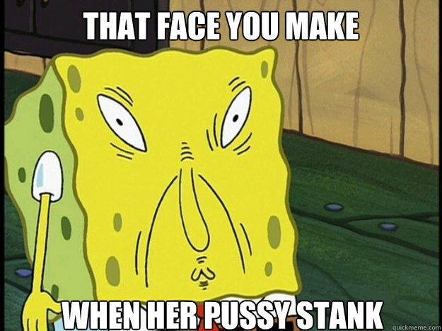 that face you make when her pussy stank  Asian Face Spongebob