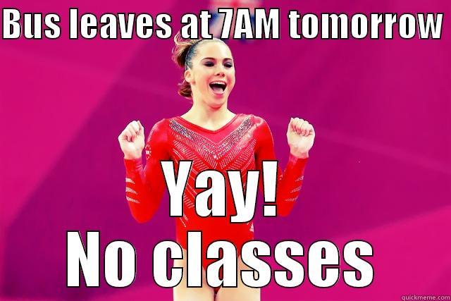 BUS LEAVES AT 7AM TOMORROW  YAY! NO CLASSES Misc