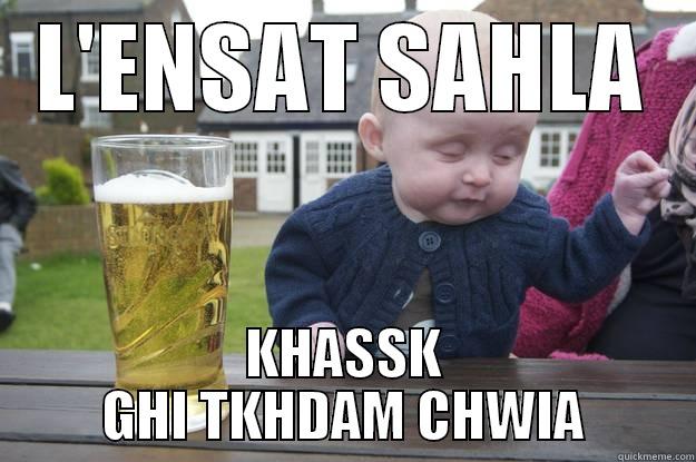 L'ENSAT SAHLA KHASSK GHI TKHDAM CHWIA drunk baby
