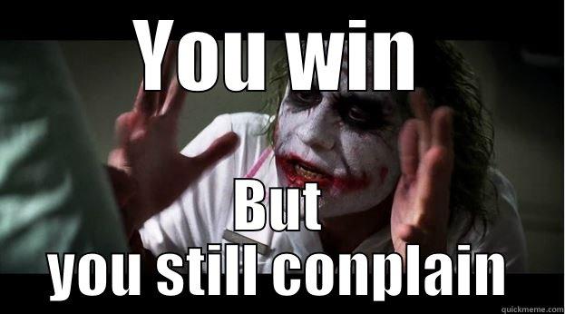 You win - YOU WIN BUT YOU STILL CONPLAIN Joker Mind Loss