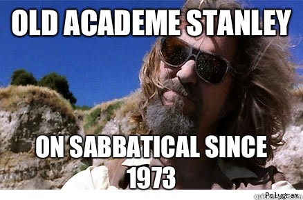 Old Academe Stanley on sabbatical since 1973  Old Academe Stanley