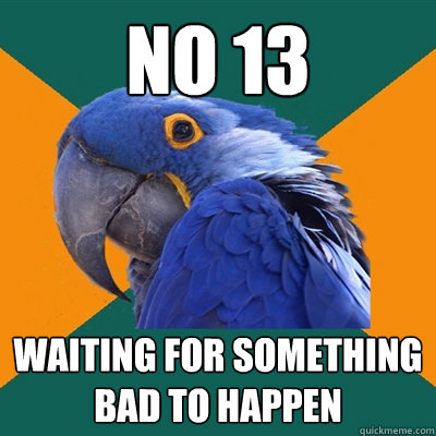 no 13 waiting for something bad to happen  Paranoid Parrot
