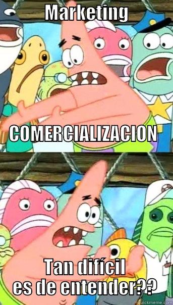 que acaso no entienden? -             MARKETING                                                                                                                                                                                                                                           TAN DIFÍCIL ES DE ENTENDER?? Push it somewhere else Patrick