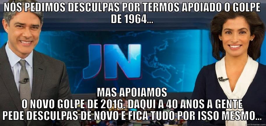 NÓS PEDIMOS DESCULPAS POR TERMOS APOIADO O GOLPE DE 1964... MAS APOIAMOS O NOVO GOLPE DE 2016. DAQUI A 40 ANOS A GENTE PEDE DESCULPAS DE NOVO E FICA TUDO POR ISSO MESMO... Misc