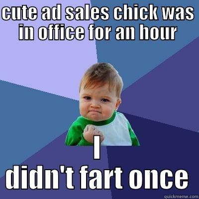 CUTE AD SALES CHICK WAS IN OFFICE FOR AN HOUR I DIDN'T FART ONCE Success Kid