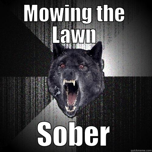 MOWING THE LAWN SOBER Insanity Wolf