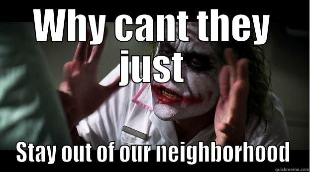 WHY CANT THEY JUST STAY OUT OF OUR NEIGHBORHOOD Joker Mind Loss