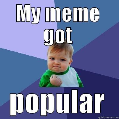 MY MEME GOT POPULAR Success Kid