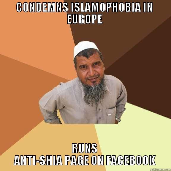 CONDEMNS ISLAMOPHOBIA IN EUROPE RUNS ANTI-SHIA PAGE ON FACEBOOK Ordinary Muslim Man