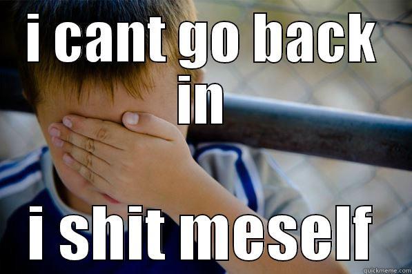 I CANT GO BACK IN I SHIT MESELF Confession kid