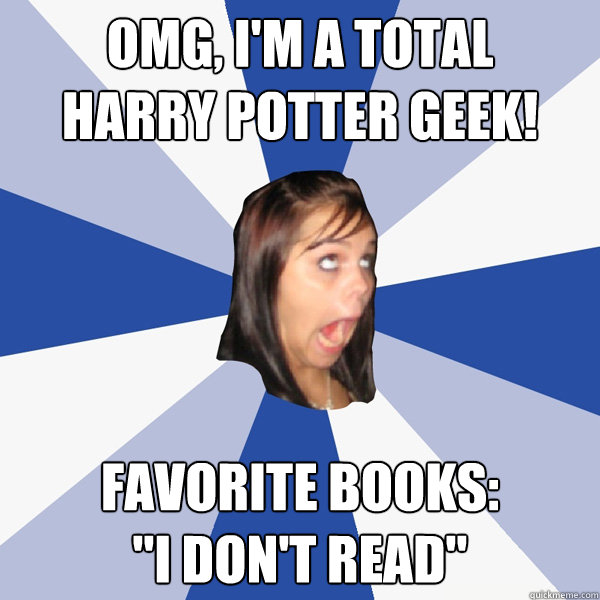OMG, I'm a total 
harry potter geek! Favorite Books: 

