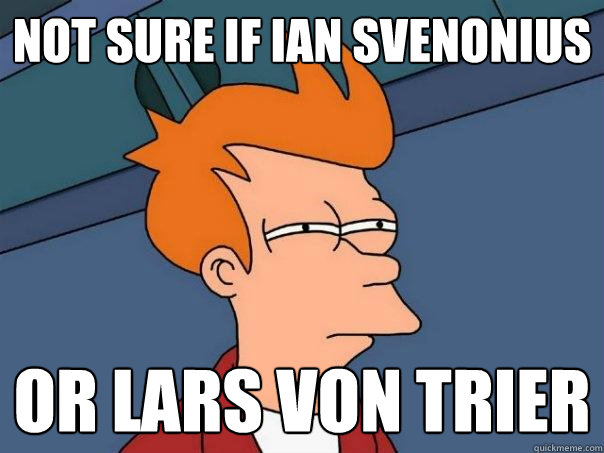Not Sure if Ian Svenonius Or Lars von Trier  Futurama Fry