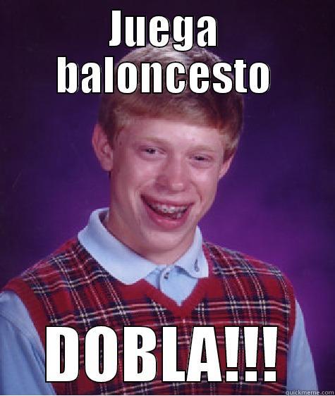 JUEGA BALONCESTO DOBLA!!! Bad Luck Brian