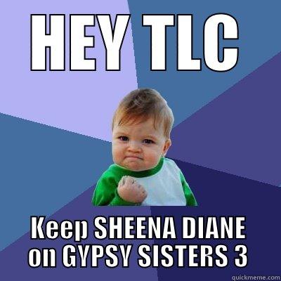HEY TLC KEEP SHEENA DIANE ON GYPSY SISTERS 3 Success Kid