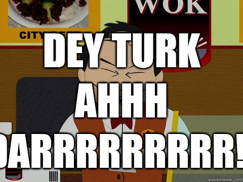  dey turk ahhh darrrrrrrrr!!  