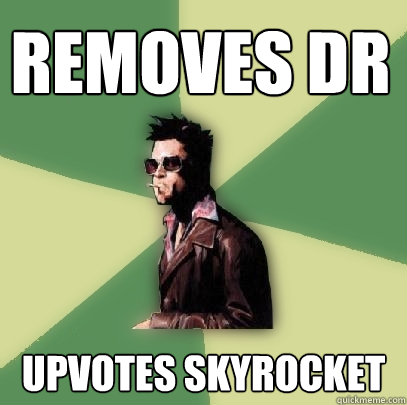 Removes DR Upvotes skyrocket  Helpful Tyler Durden