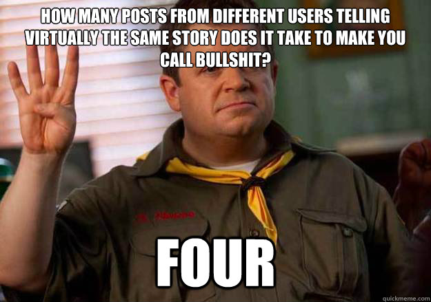 how many posts from different users telling virtually the same story does it take to make you call bullshit? Four  Patton Oswalt Counts to Four