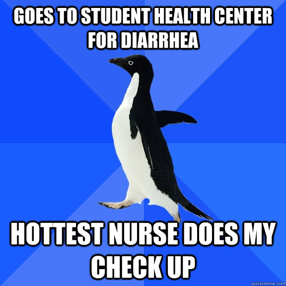 goes to student health center for diarrhea hottest nurse does my check up  Socially Awkward Penguin