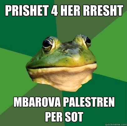 prishet 4 her rresht mbarova palestren per sot  Foul Bachelor Frog