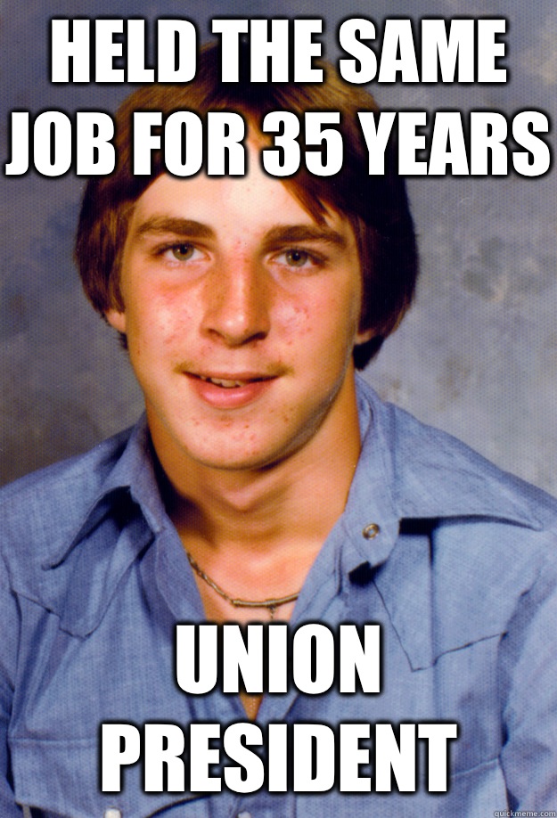 Held the Same Job for 35 Years  Union president - Held the Same Job for 35 Years  Union president  Old Economy Steven